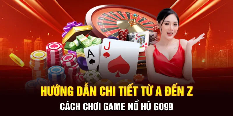 Cách tham gia quay hũ slot game Go99 siêu đơn giản 