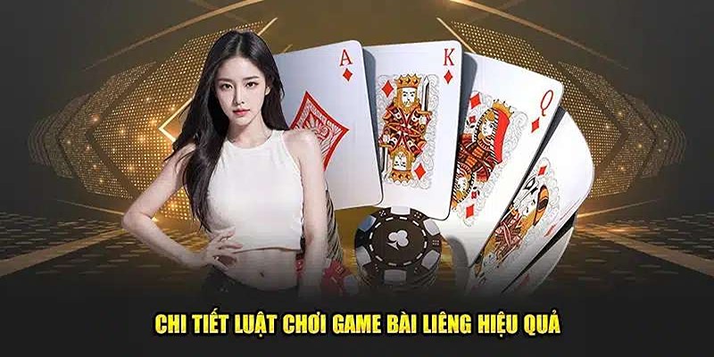 Luật chơi bài Liêng đầy đủ, chi tiết A → Z